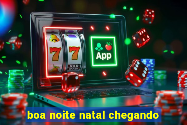 boa noite natal chegando